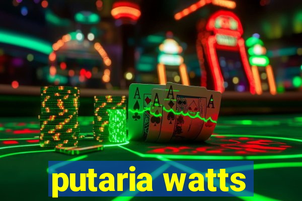 putaria watts